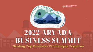 Arvada Resiliency Taskforce to Host 2022 Business Summit to Tackle the Top Business Challenges