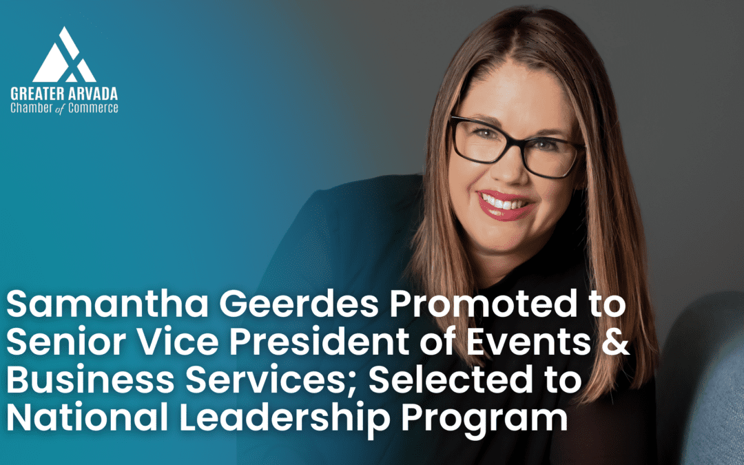 Samantha Geerdes Promoted to Senior Vice President of Events & Business Services at Greater Arvada Chamber; Selected to National Leadership Program